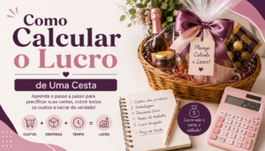 Como Calcular o Lucro de Uma Cesta Personalizada do Jeito Certo