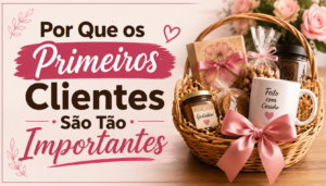 Por Que os Primeiros Clientes São Tão Importantes